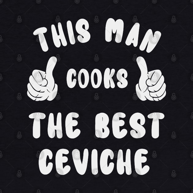 This Man Cooks The Best Ceviche Dish Lover Cook Chef Father's Day by familycuteycom